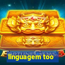 linguagem too